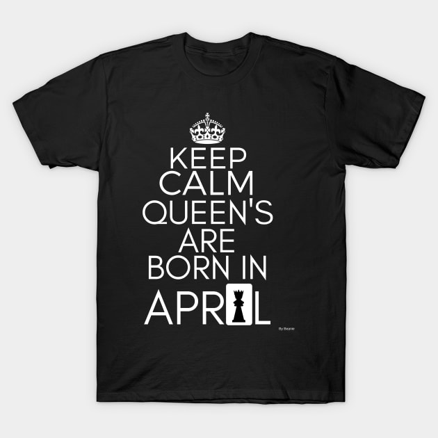 Keep Calm Queen's  Born In April Gift Idea April Birthday, T-Shirt by giftideas